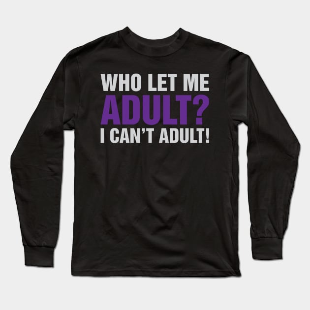 Who Let Me Adult Long Sleeve T-Shirt by Venus Complete